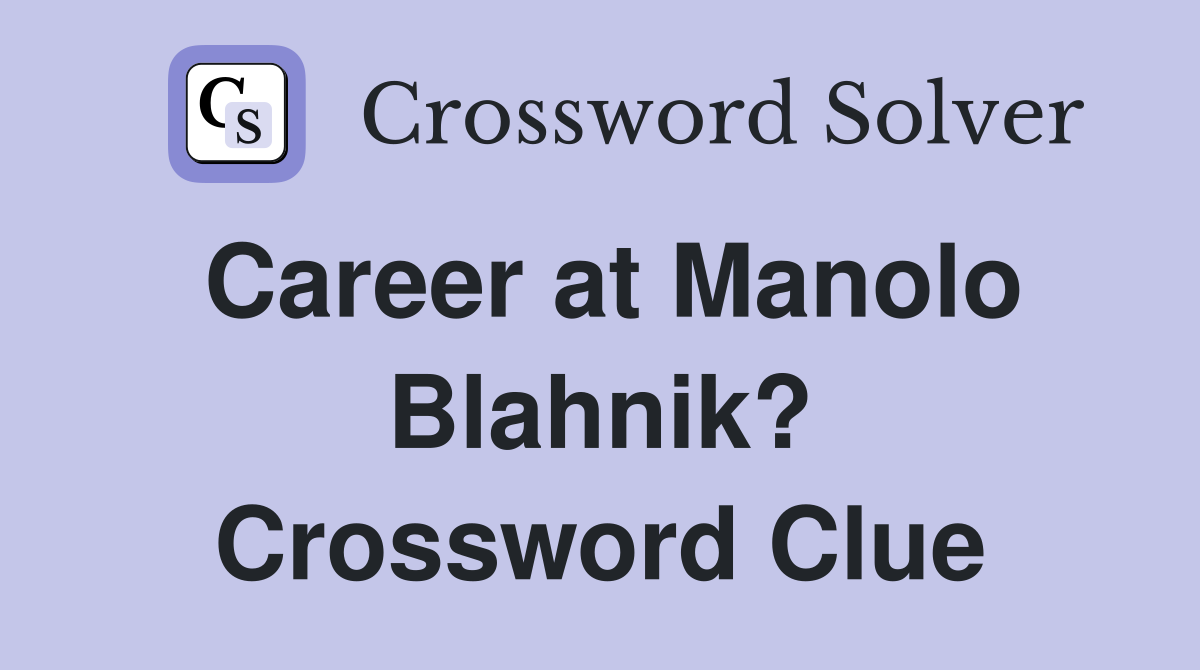 Career at Manolo Blahnik? Crossword Clue