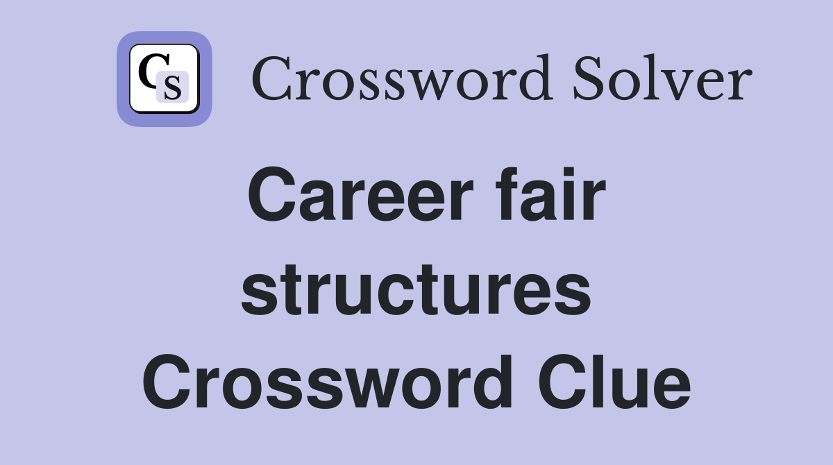 Career fair structures Crossword Clue