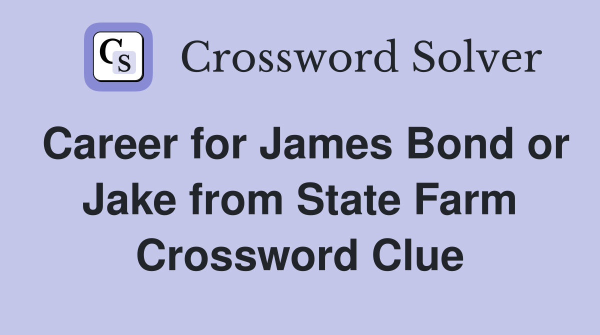 Career for James Bond or Jake from State Farm Crossword Clue