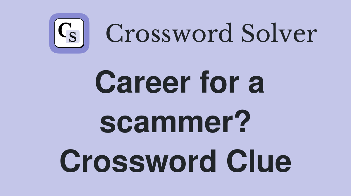 Career for a scammer? Crossword Clue