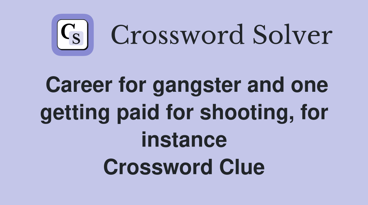 Career for gangster and one getting paid for shooting, for instance Crossword Clue