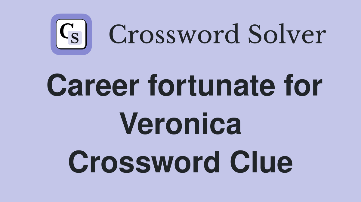 Career fortunate for Veronica Crossword Clue
