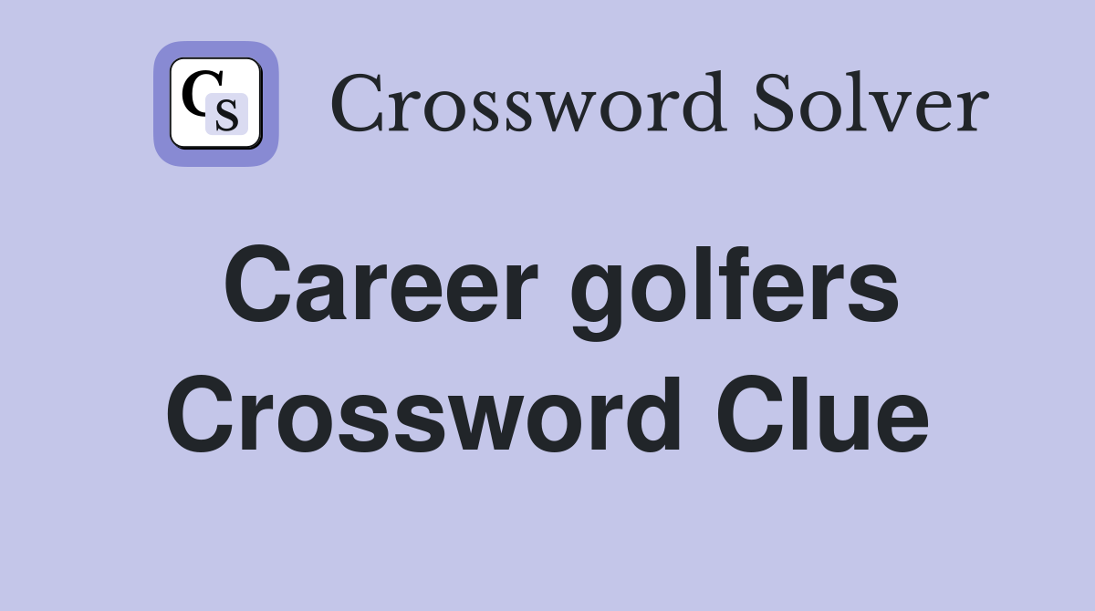 Career golfers Crossword Clue