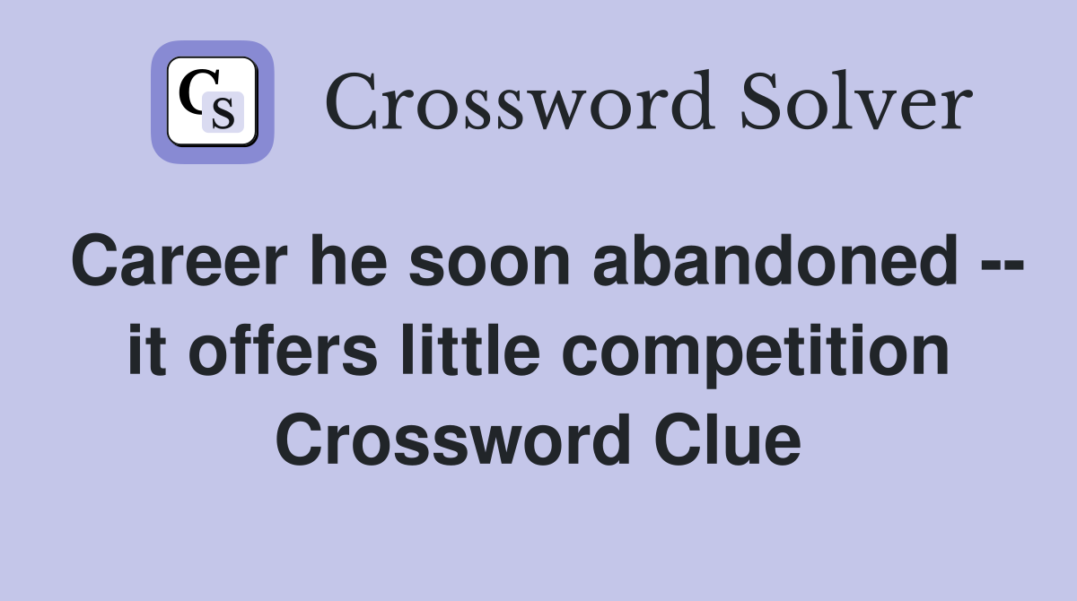 Career he soon abandoned -- it offers little competition Crossword Clue