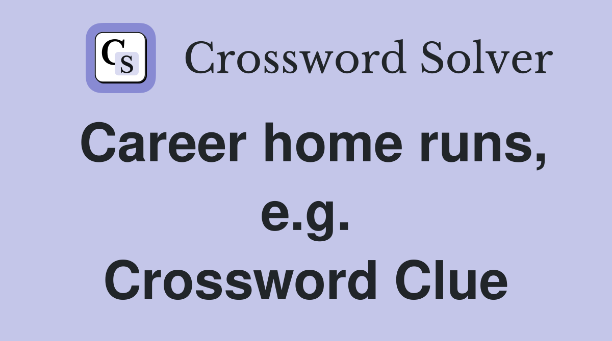 Career home runs, e.g. Crossword Clue