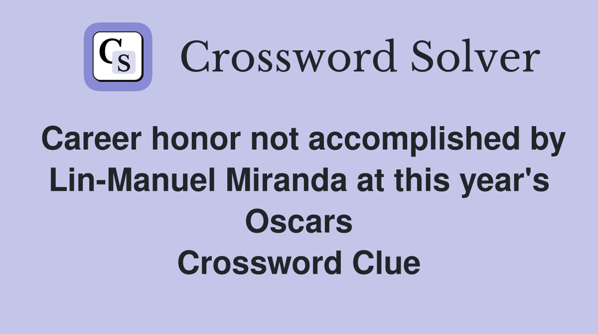 Career honor not accomplished by Lin-Manuel Miranda at this year's Oscars Crossword Clue