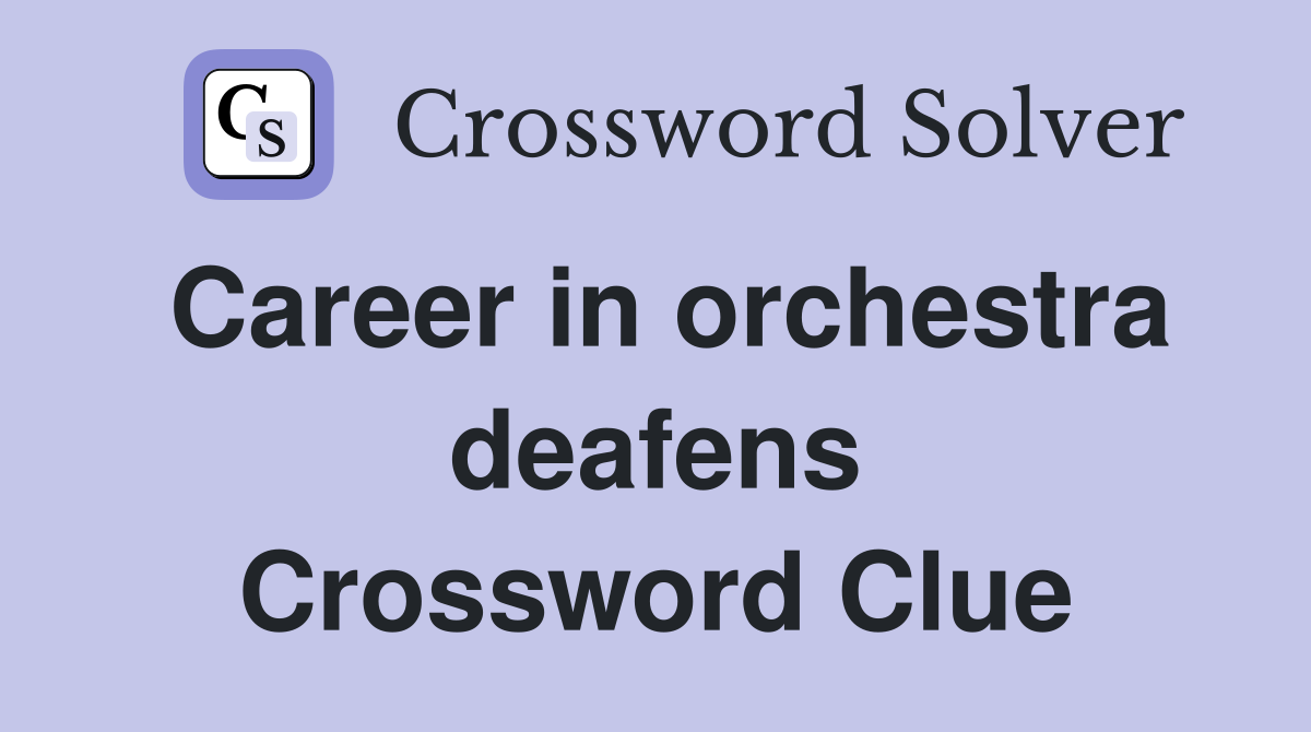 Career in orchestra deafens Crossword Clue