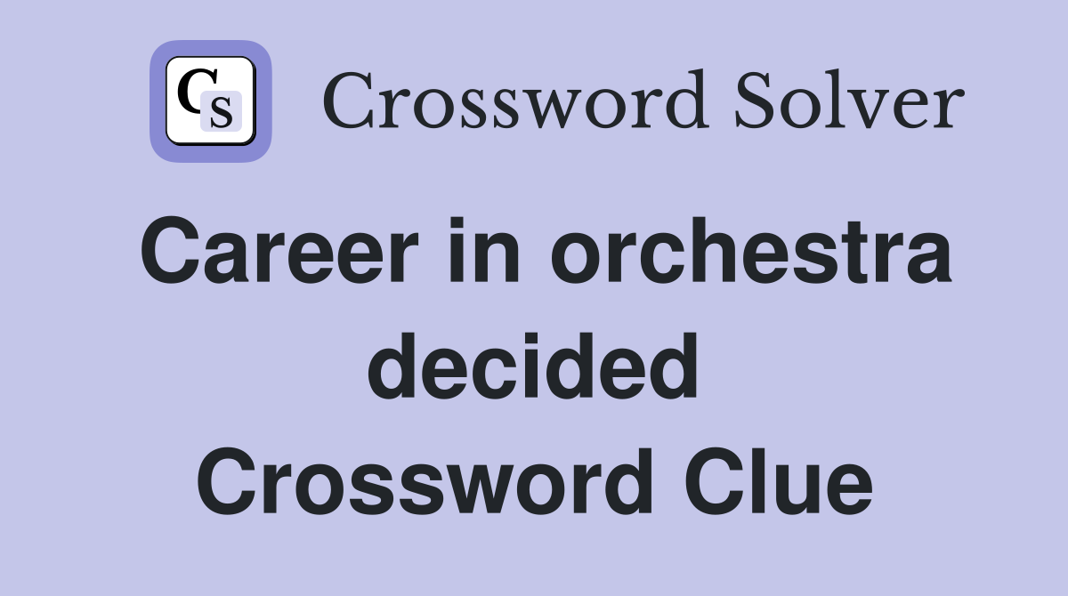 Career in orchestra decided Crossword Clue