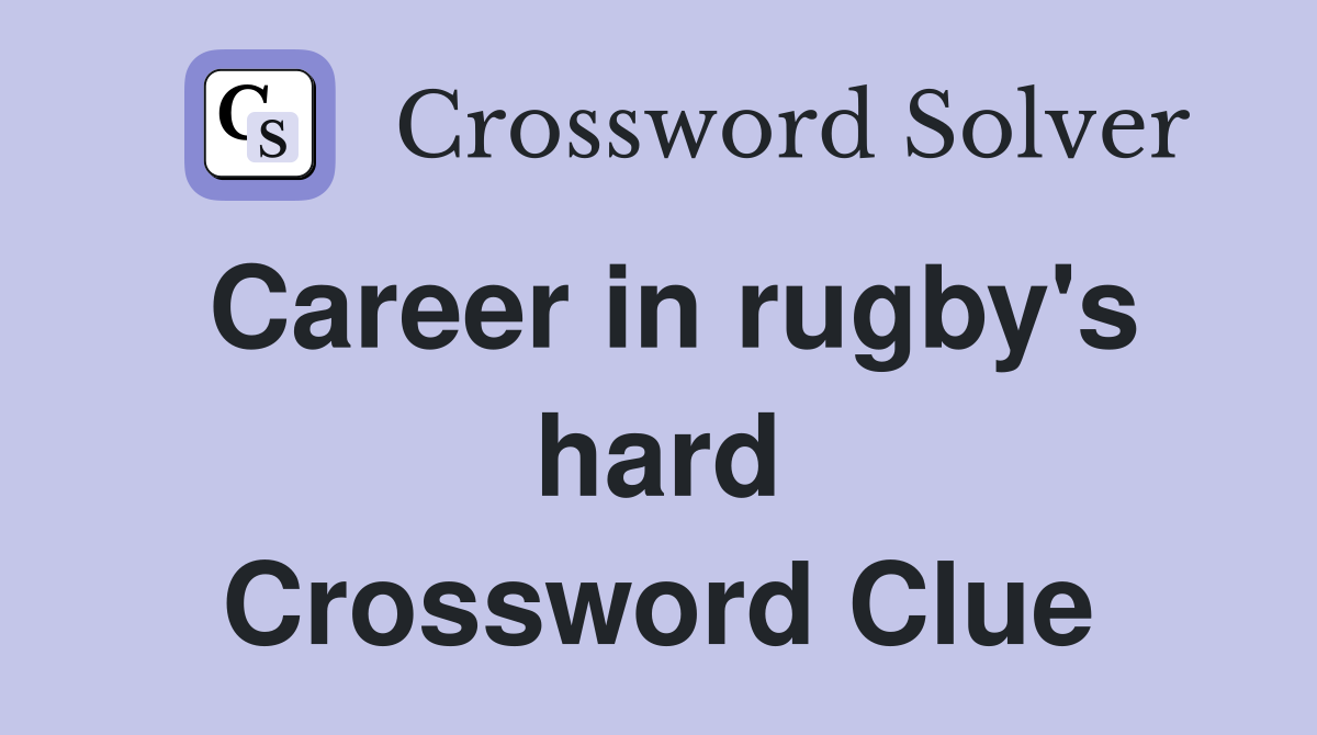 Career in rugby's hard Crossword Clue