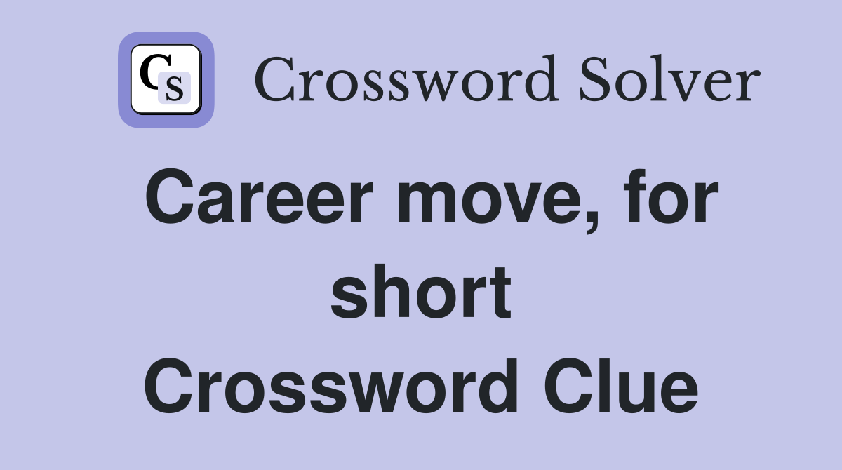 Career move, for short Crossword Clue