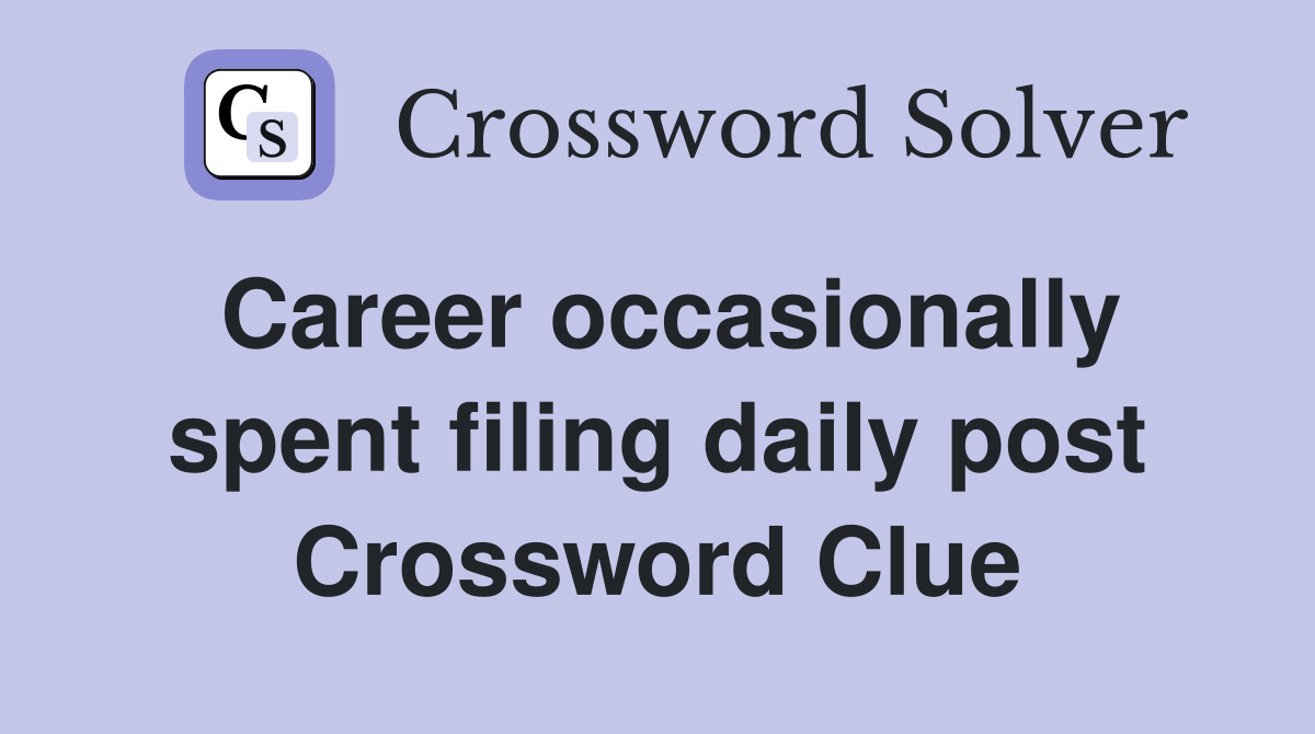 Career occasionally spent filing daily post Crossword Clue