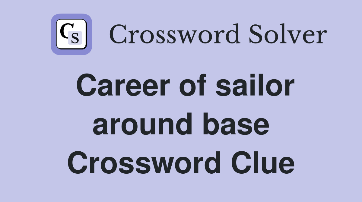 Career of sailor around base Crossword Clue