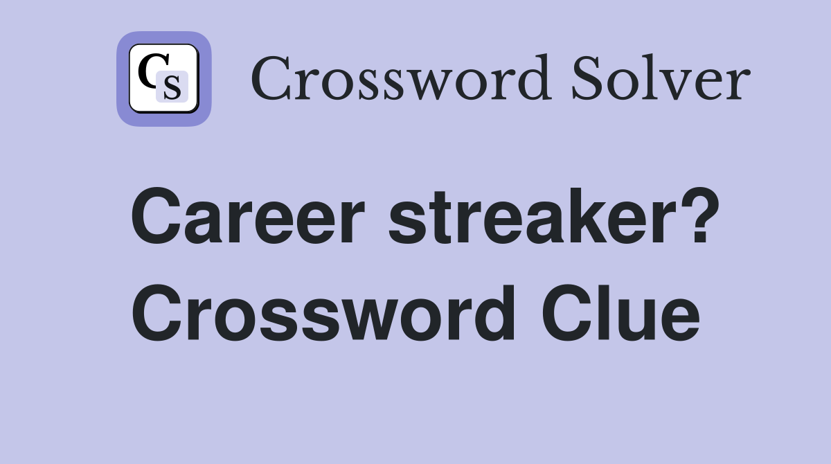 Career streaker? Crossword Clue