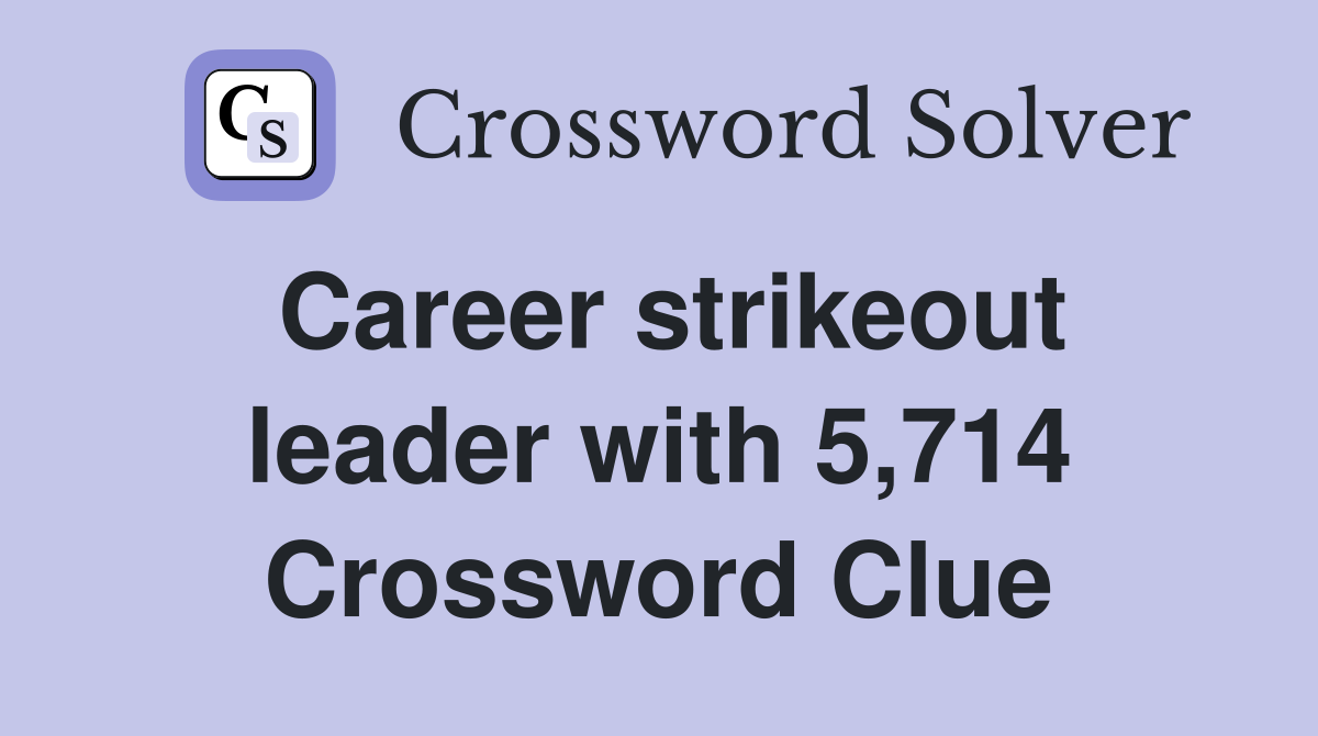 Career strikeout leader with 5,714 Crossword Clue