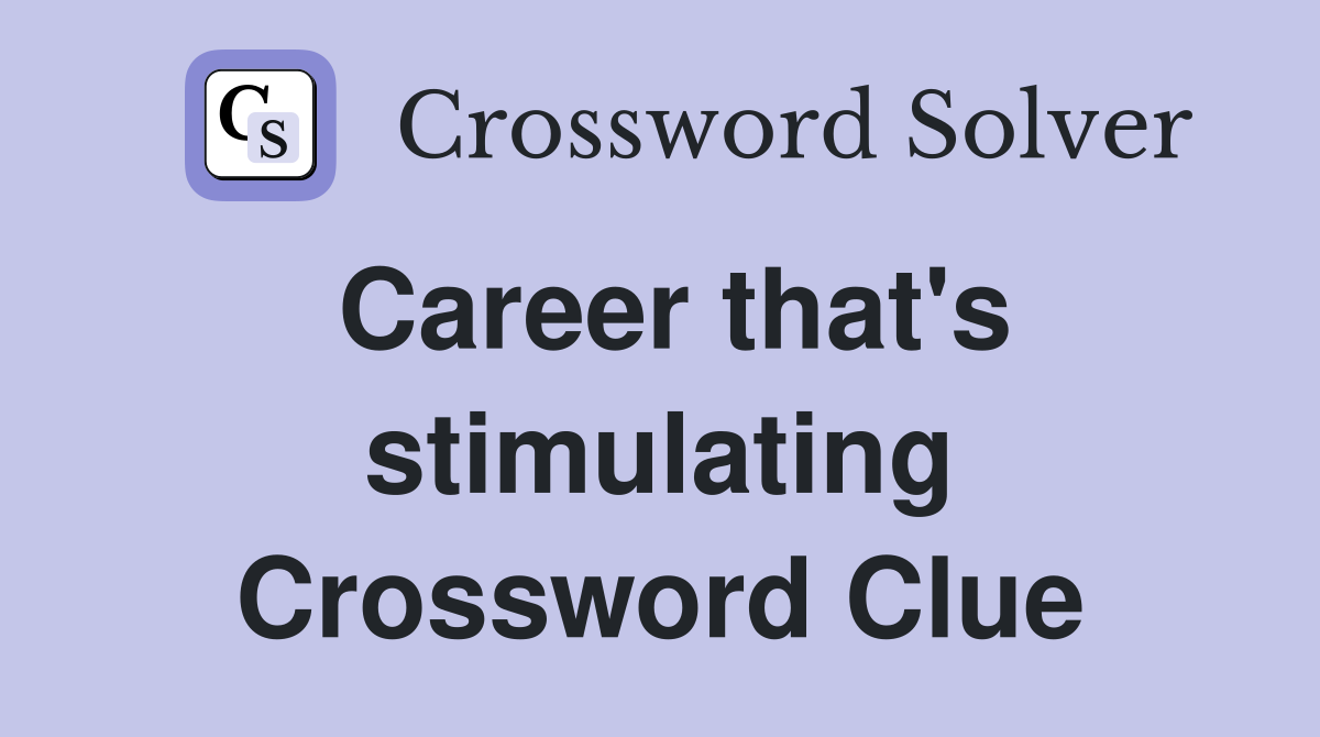 Career that's stimulating Crossword Clue