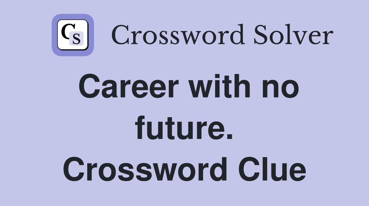 Career with no future. Crossword Clue
