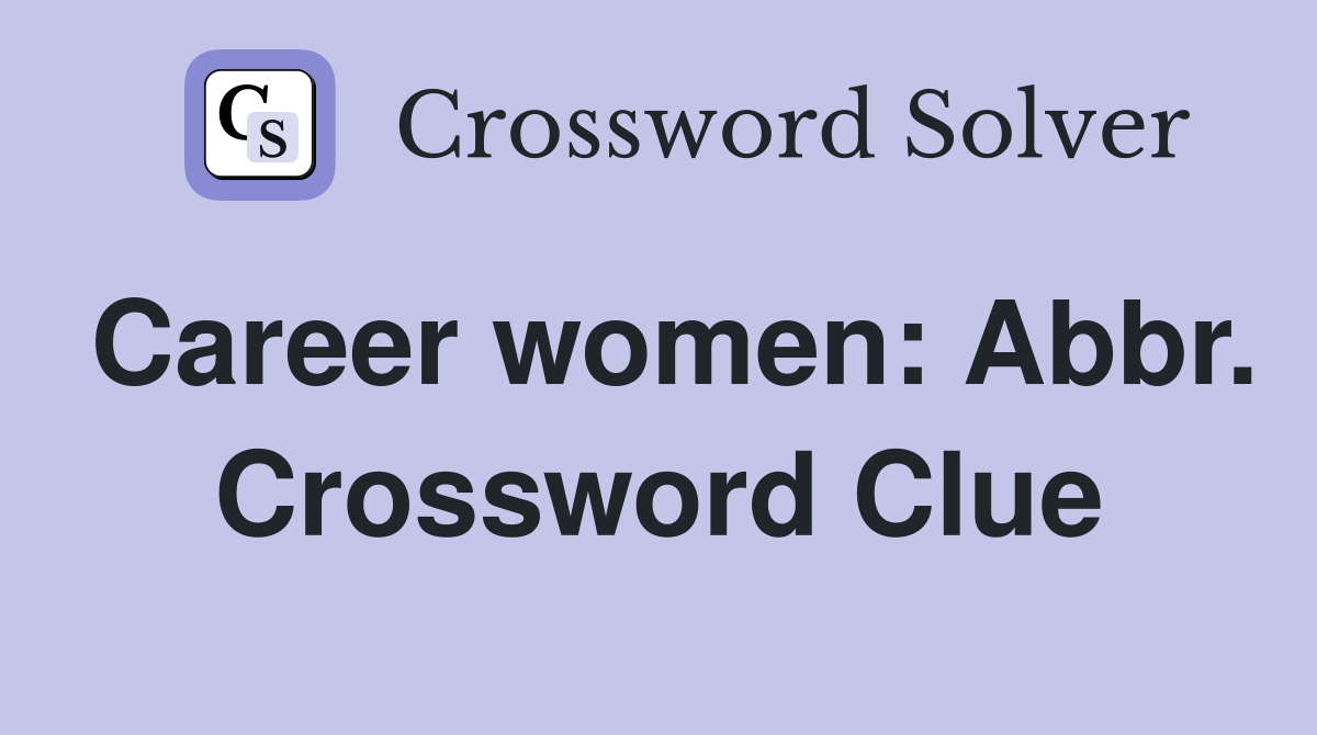 Career women: Abbr. Crossword Clue