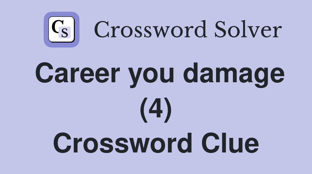 Career you damage (4) Crossword Clue