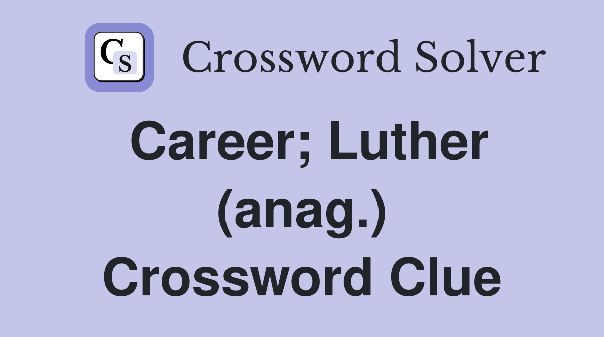Career; Luther (anag.) Crossword Clue