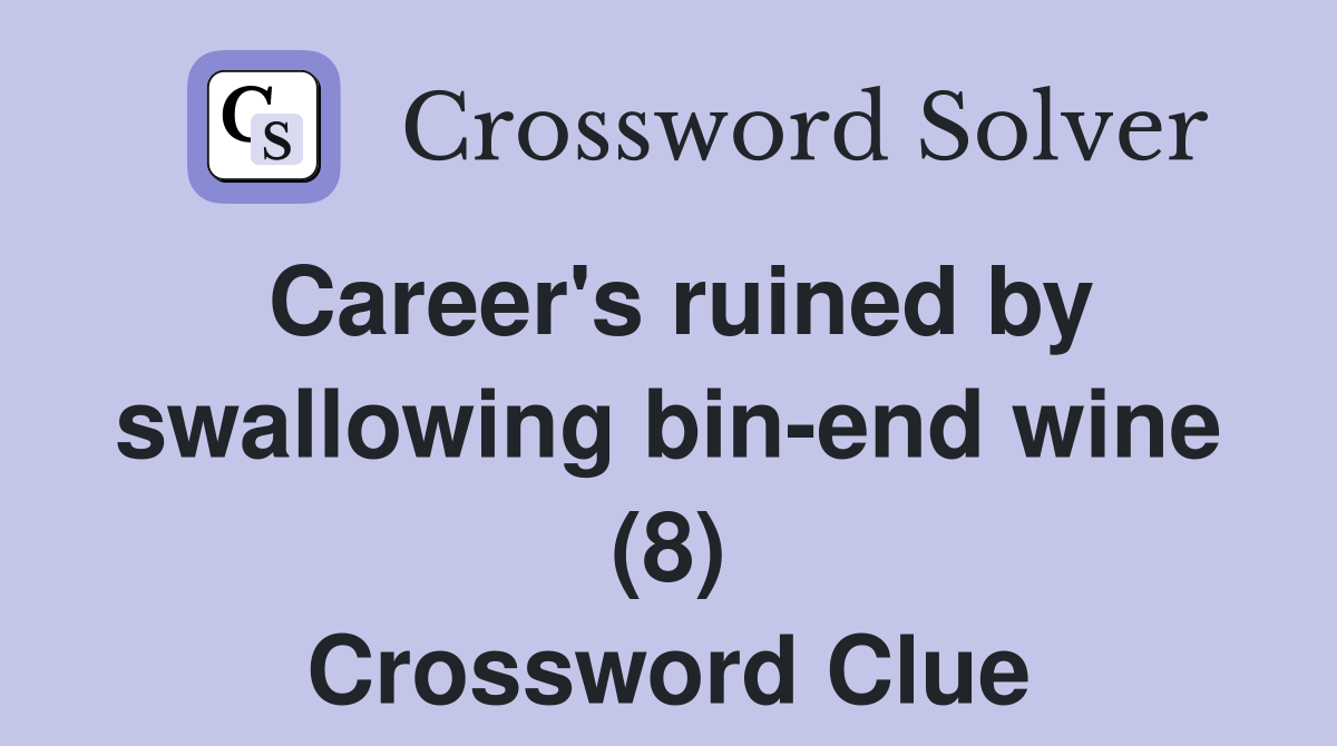 Career's ruined by swallowing bin-end wine (8) Crossword Clue