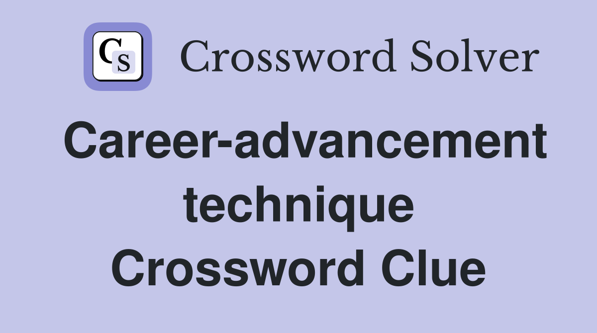 Career-advancement technique Crossword Clue