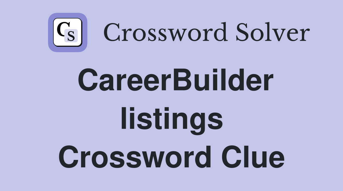 CareerBuilder listings Crossword Clue