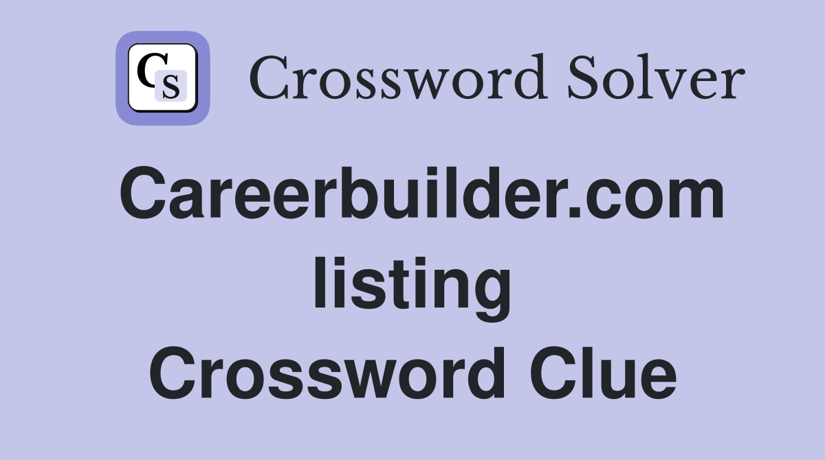 Careerbuilder.com listing Crossword Clue