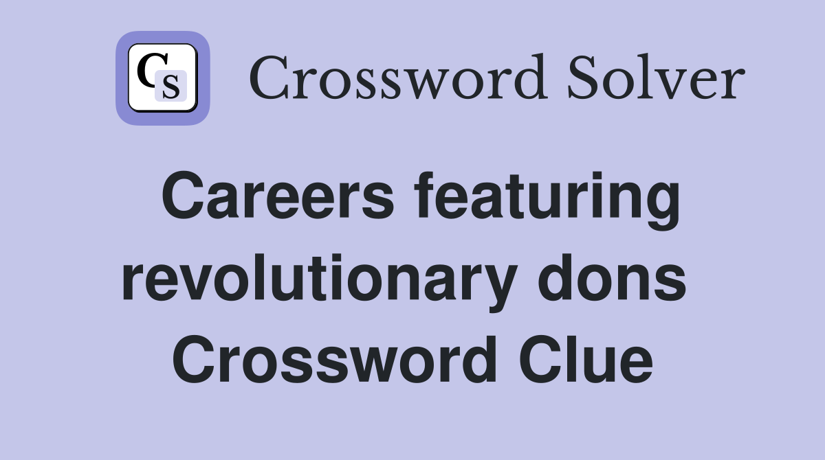 Careers featuring revolutionary dons  Crossword Clue