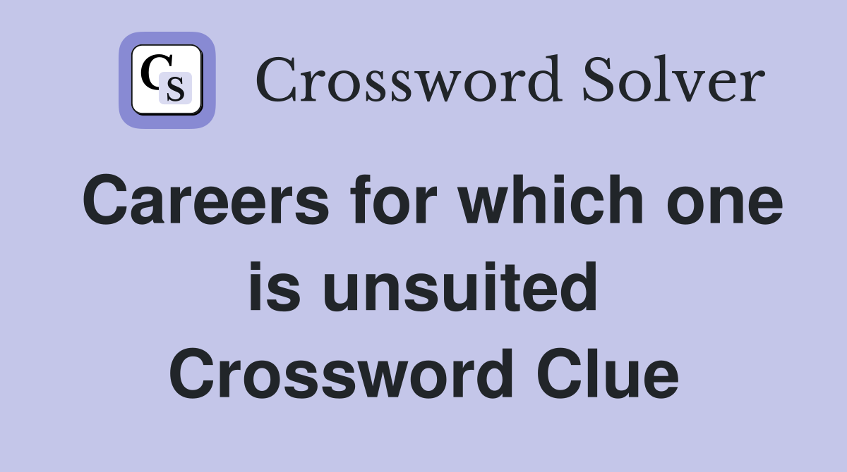Careers for which one is unsuited Crossword Clue