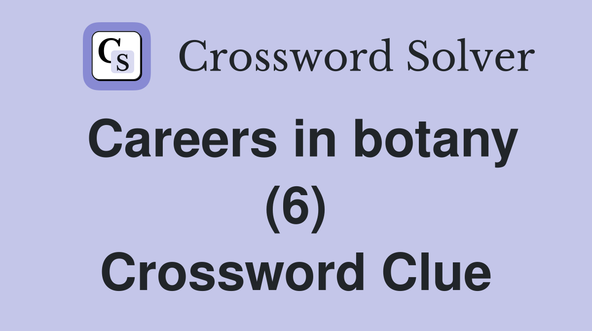 Careers in botany (6) Crossword Clue