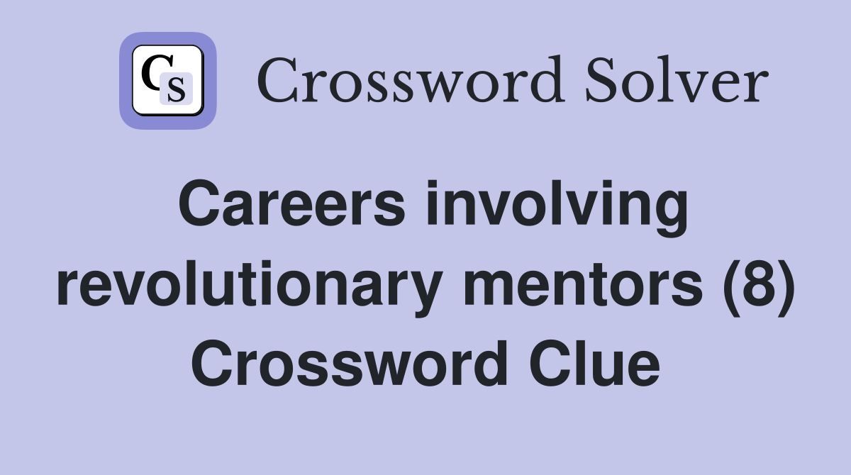 Careers involving revolutionary mentors (8) Crossword Clue