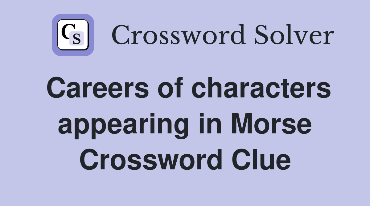 Careers of characters appearing in Morse Crossword Clue