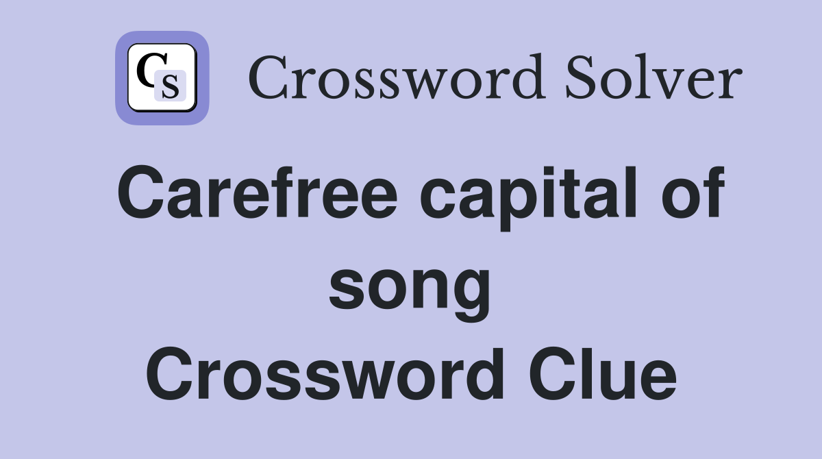 Carefree capital of song Crossword Clue