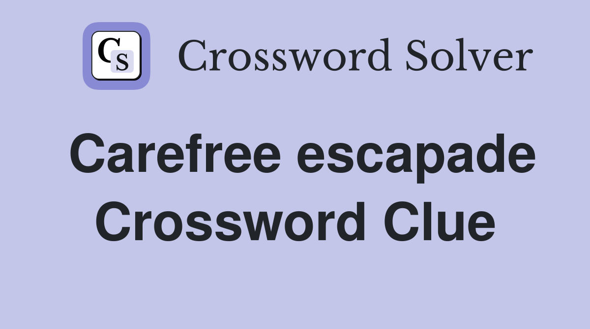 Carefree escapade Crossword Clue