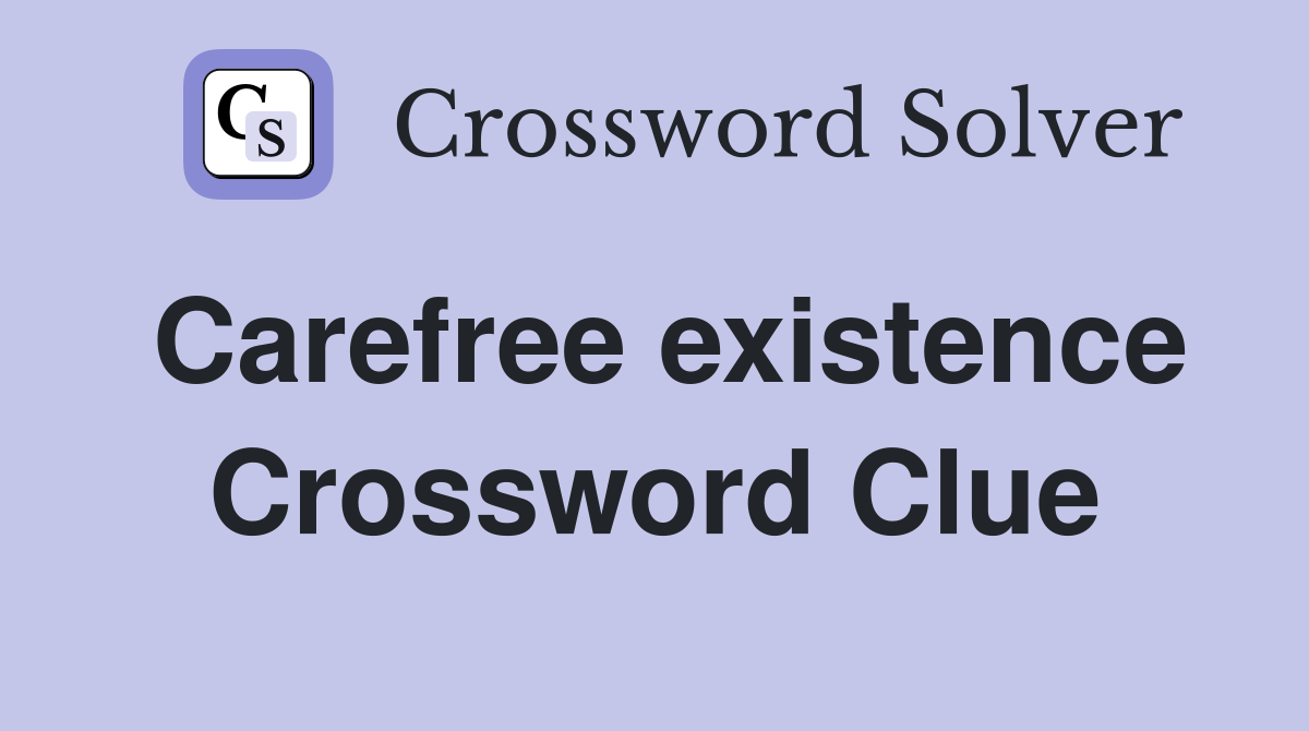 Carefree existence Crossword Clue
