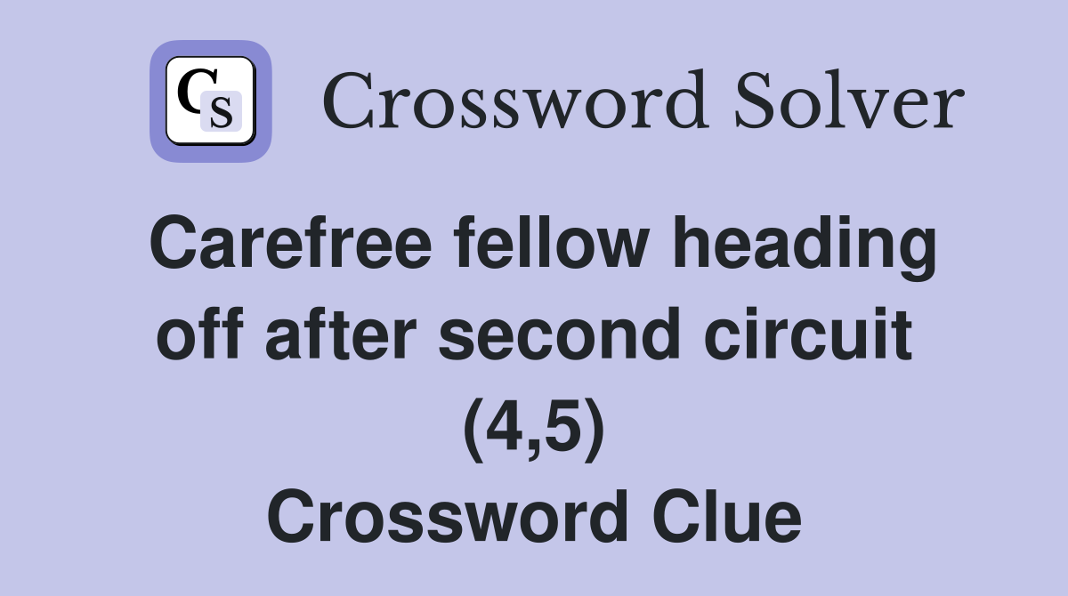 Carefree fellow heading off after second circuit (4,5) Crossword Clue