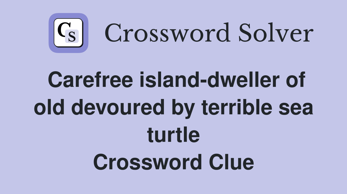 Carefree island-dweller of old devoured by terrible sea turtle Crossword Clue
