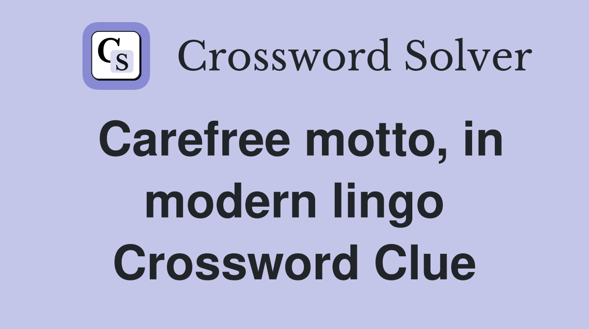 Carefree motto, in modern lingo Crossword Clue