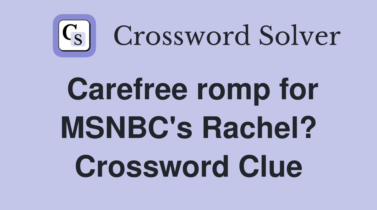 Carefree romp for MSNBC's Rachel? Crossword Clue