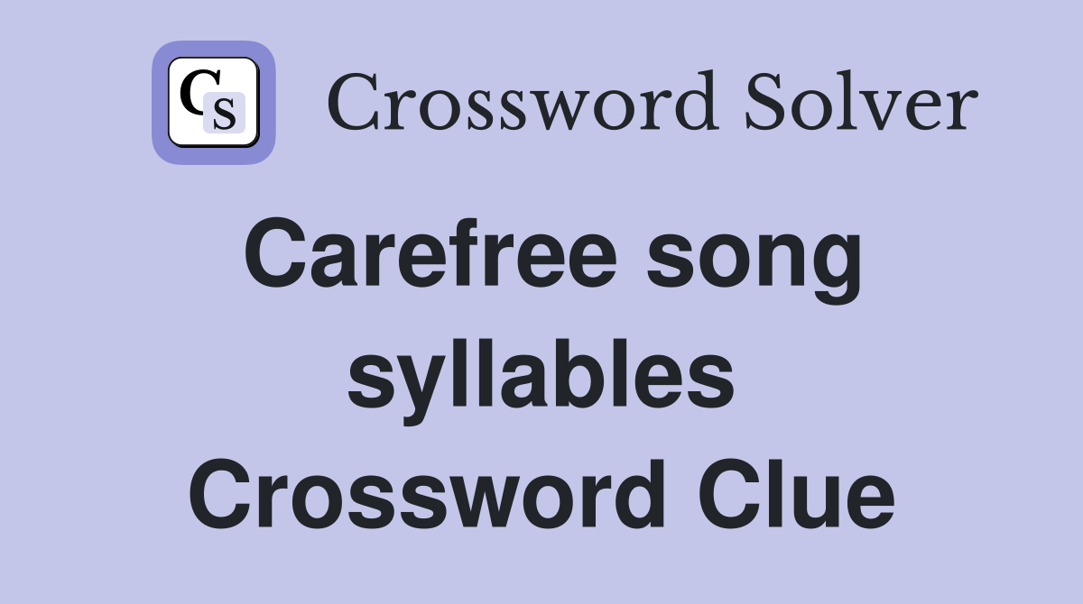 Carefree song syllables Crossword Clue