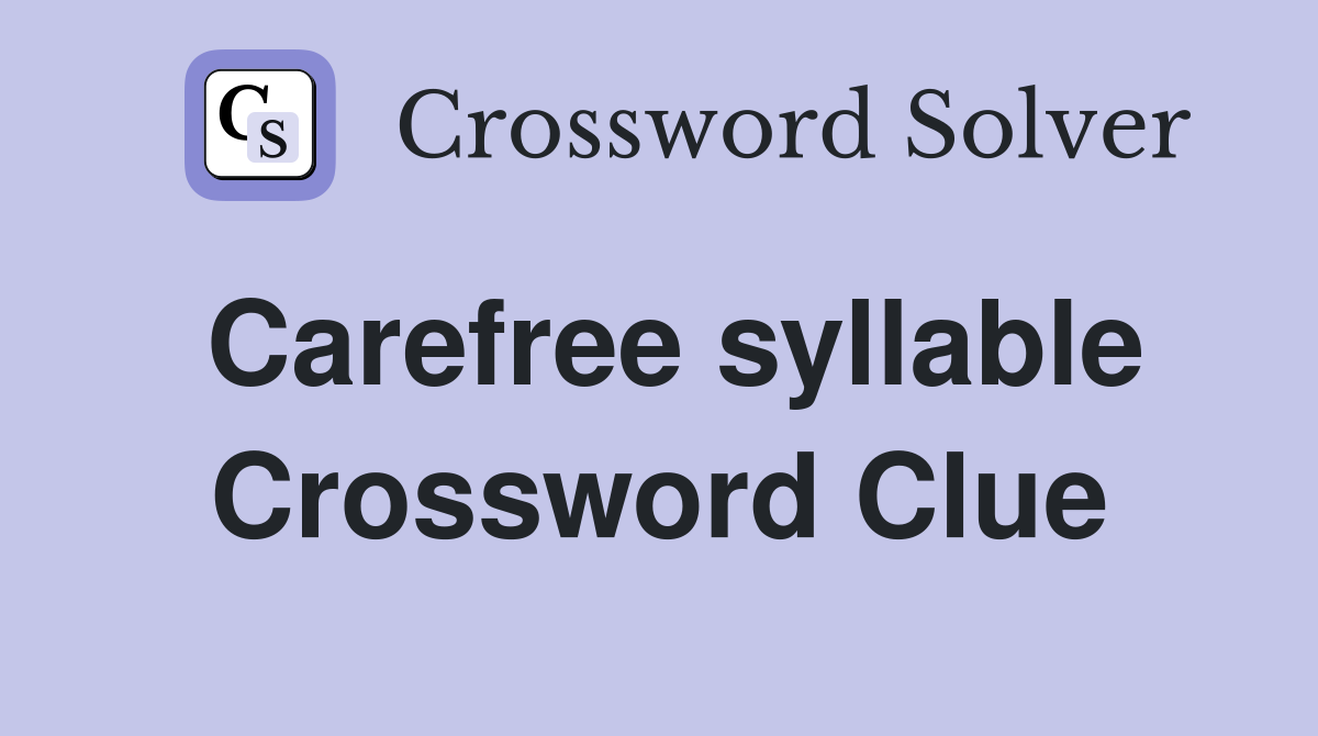 Carefree syllable Crossword Clue