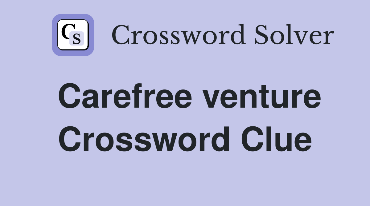 Carefree venture Crossword Clue