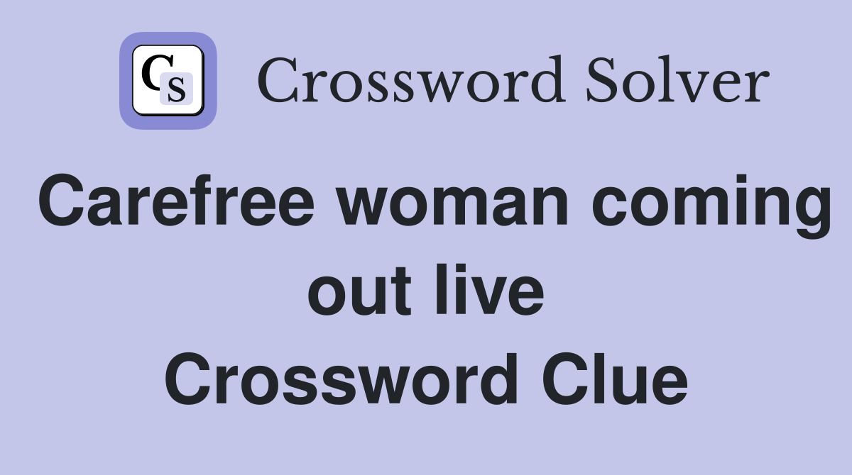 Carefree woman coming out live Crossword Clue