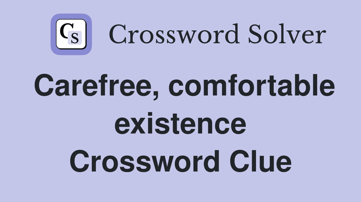 Carefree, comfortable existence Crossword Clue