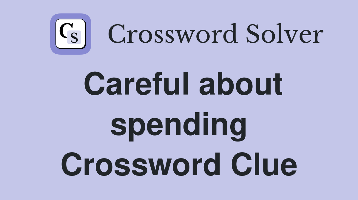 Careful about spending Crossword Clue