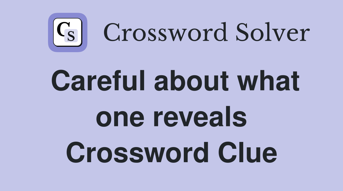 Careful about what one reveals Crossword Clue