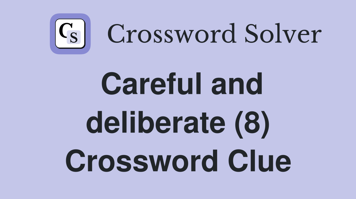 Careful and deliberate (8) Crossword Clue