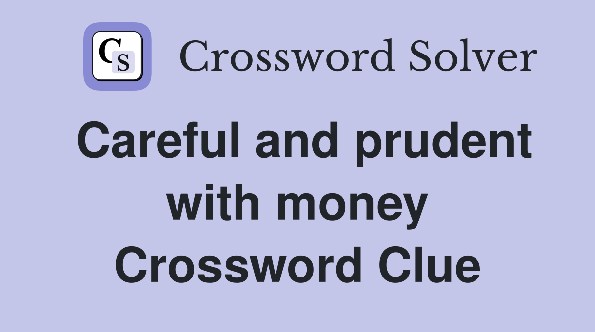 Careful and prudent with money Crossword Clue