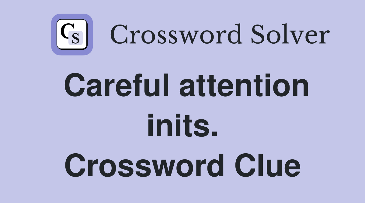 Careful attention inits. Crossword Clue
