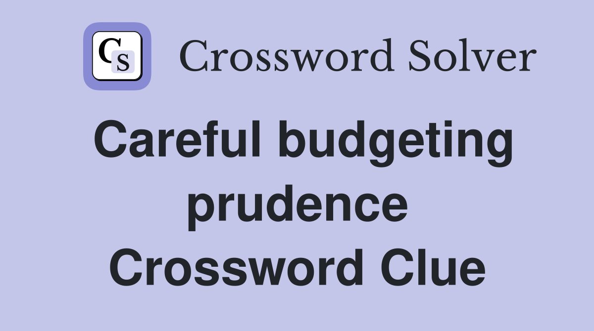 Careful budgeting prudence Crossword Clue